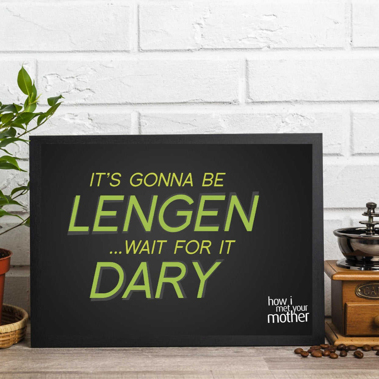 How I Met Your Mother - Lengendary A4 Frame