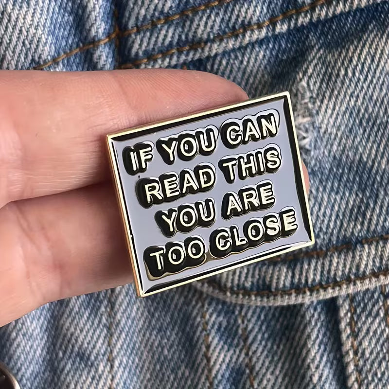 If You Can Read This You Are Too Close Brooch Pin