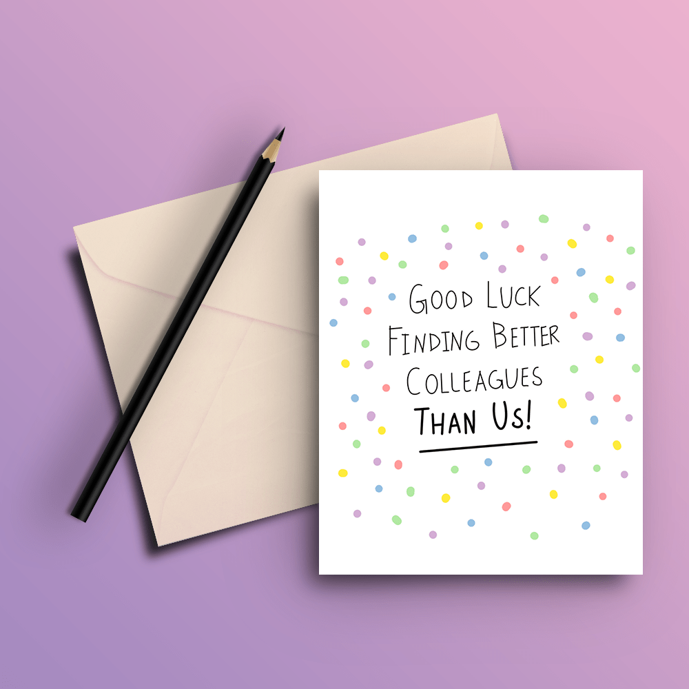 Good Luck Finding Better Colleagues - Farewell Card - ThePeppyStore