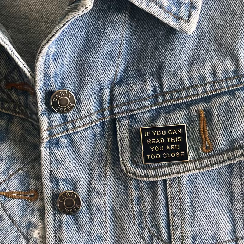 If You Can Read This You Are Too Close Brooch Pin