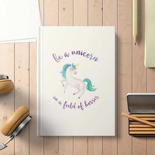 Be A Unicorn In The Field of Horses Hardbound Notebook
