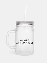 Friends - I'm Her Monica Mason Jar
