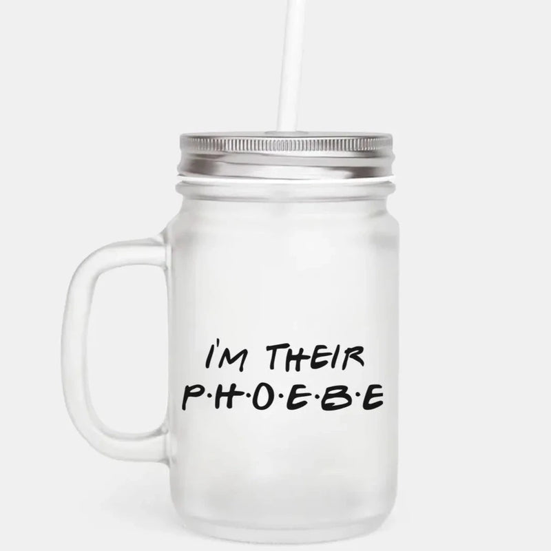 Friends - I'm Her Phoebe Mason Jar