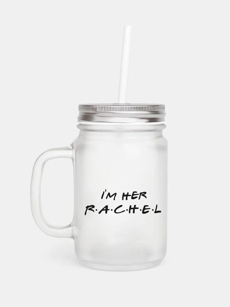 Friends - I'm Her Rachel Mason Jar