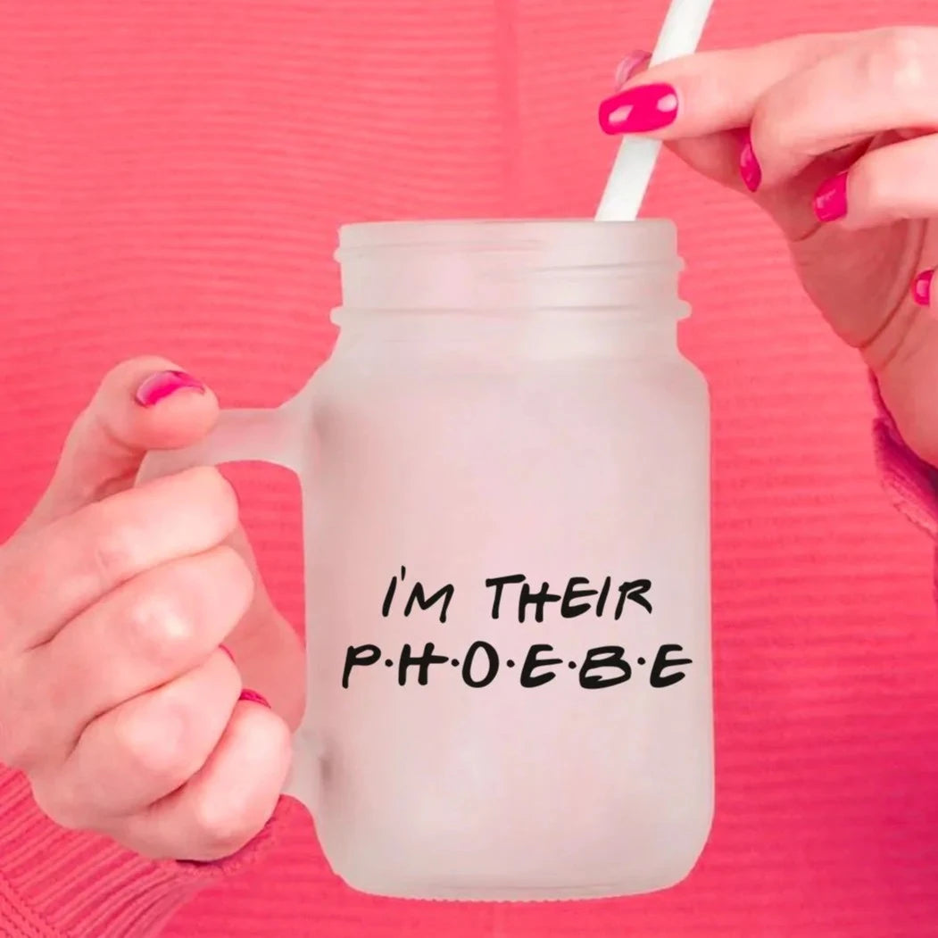 Friends - I'm Her Phoebe Mason Jar