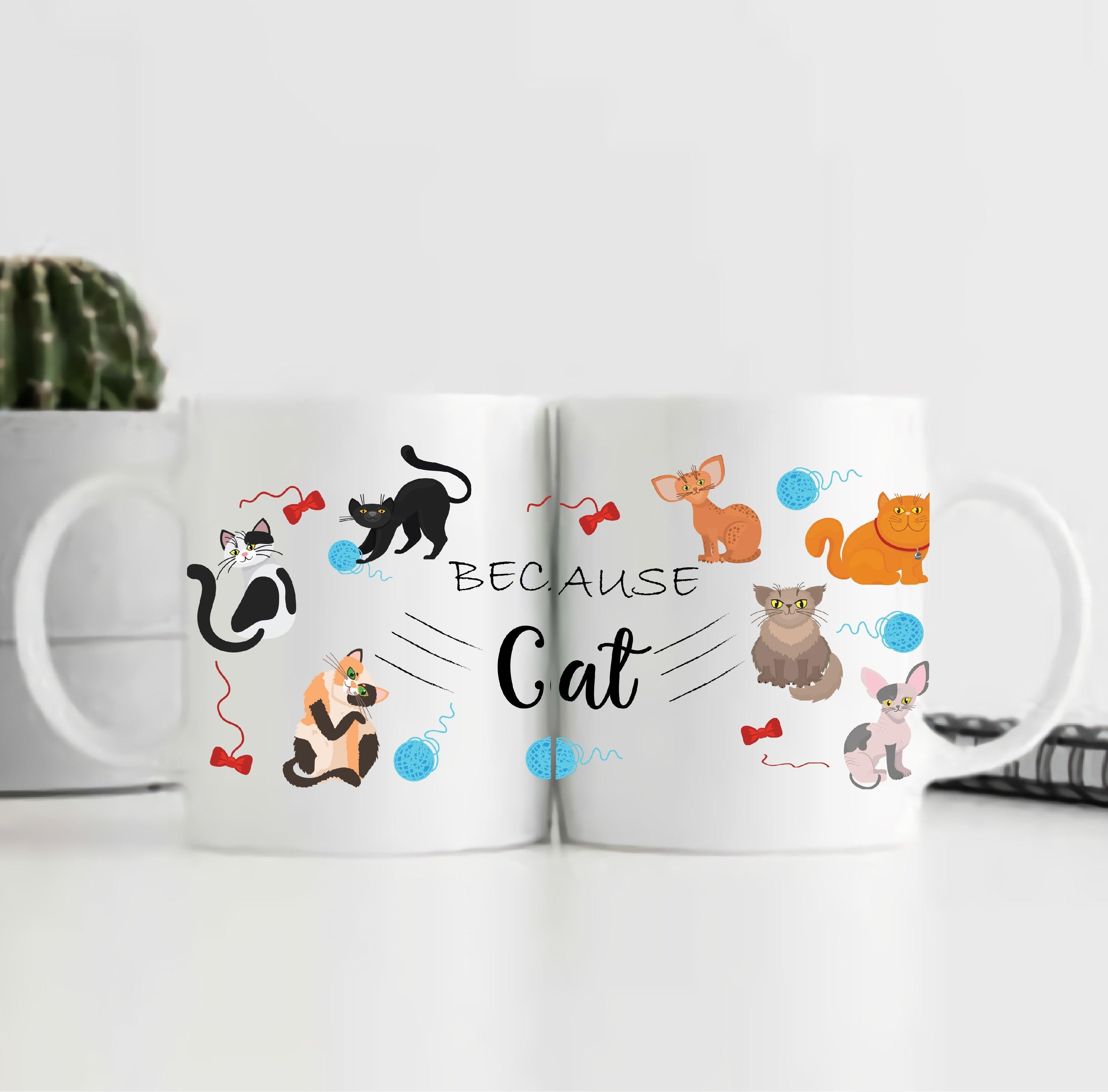 BECAUSE CAT CERAMIC MUG - ThePeppyStore