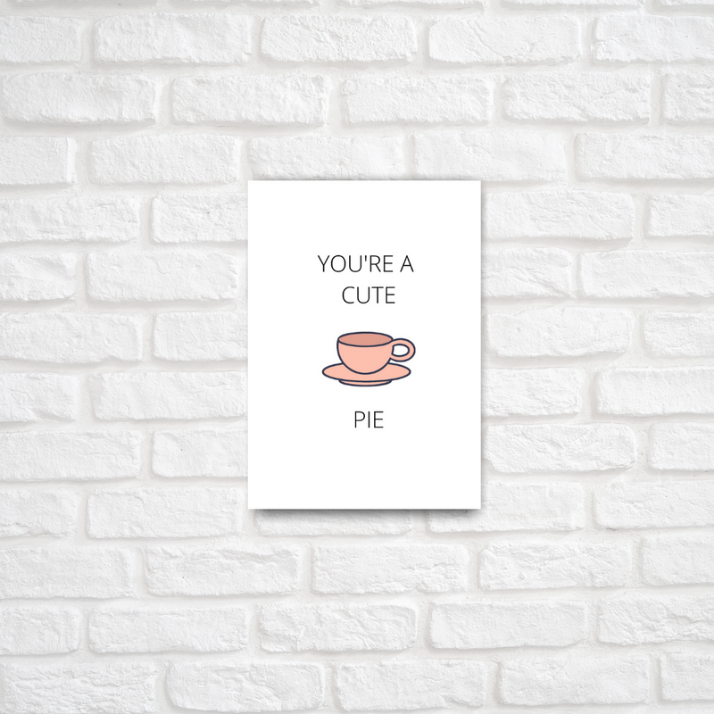You're A Cute Tea Pie Card - ThePeppyStore