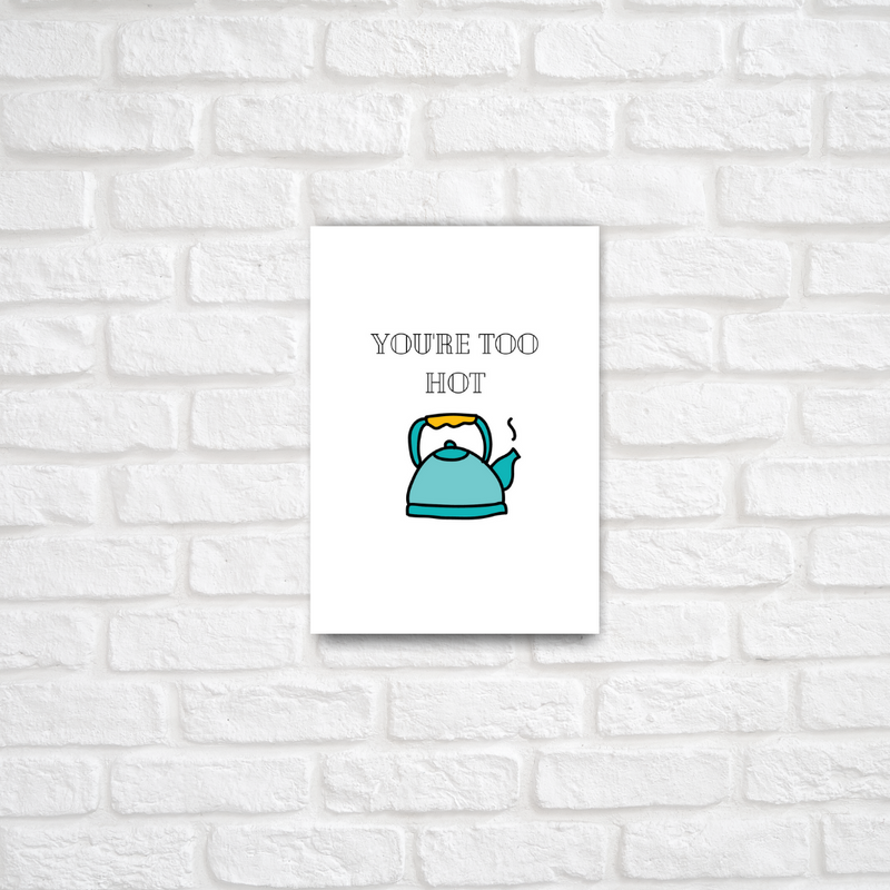 You're Too Hot  Card - ThePeppyStore