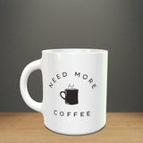 Need More Coffee Mug - ThePeppyStore