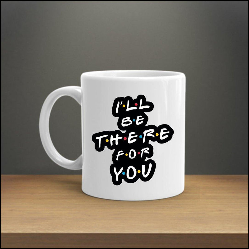 FRIENDS I'LL BE THERE FOR YOU MUG - ThePeppyStore