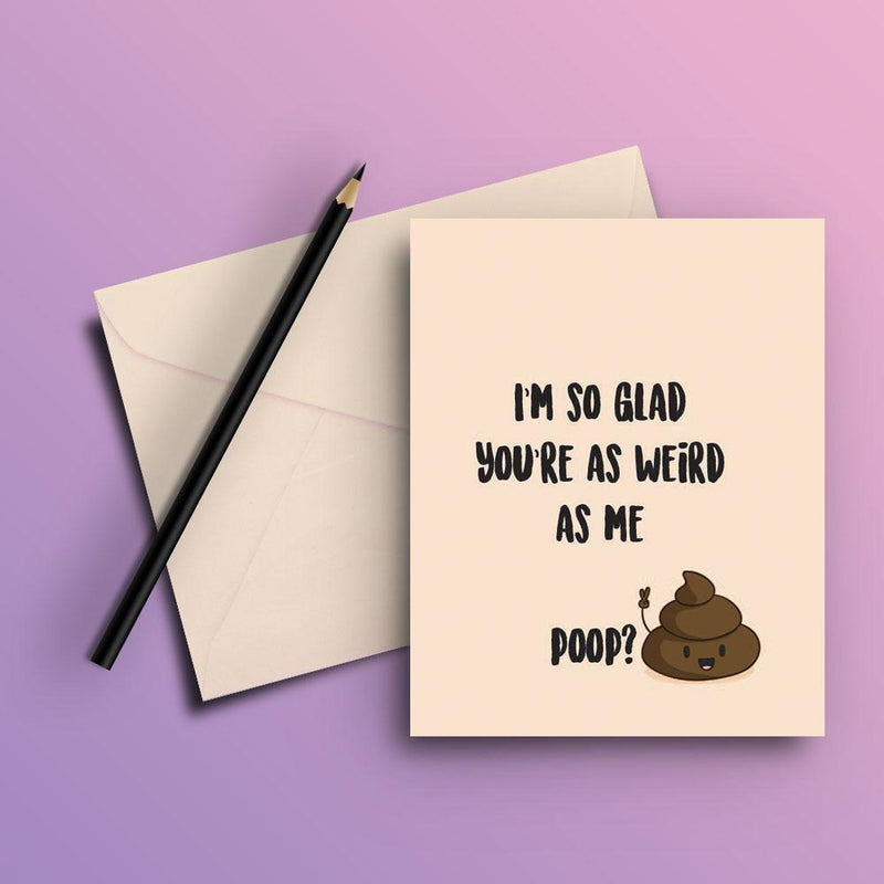 I'm so glad you're as weird as me card - ThePeppyStore