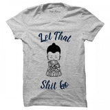 Let That Shit Go T-Shirt - ThePeppyStore