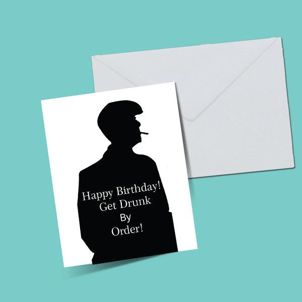 Peaky Blinders Get Drunk By Order Happy Birthday Greeting Card - ThePeppyStore