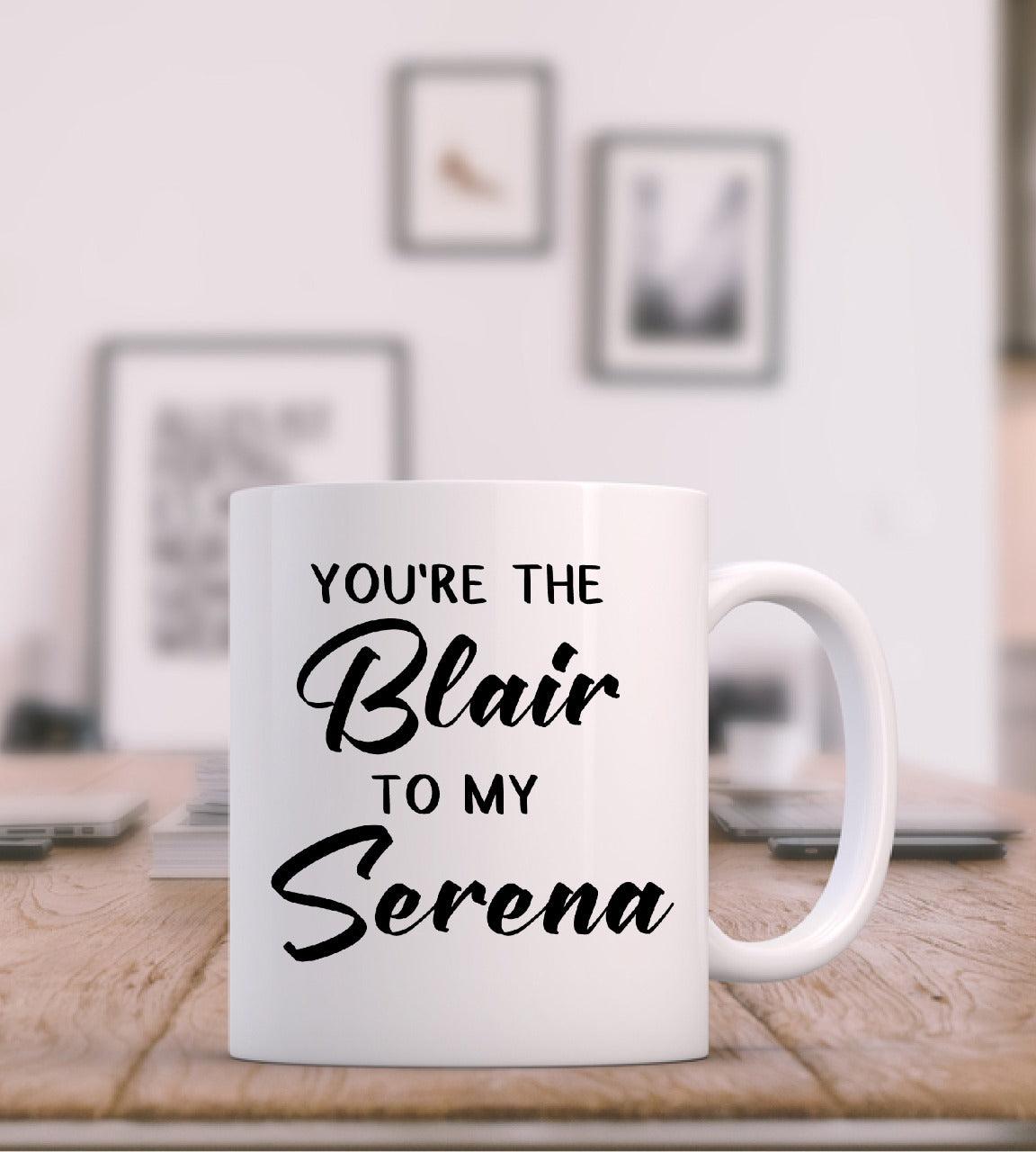 Gossip Girl Blair to my Serena Mug - ThePeppyStore