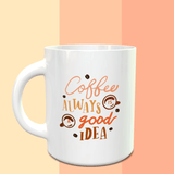 Coffee Is Always A Good Idea Mug - ThePeppyStore