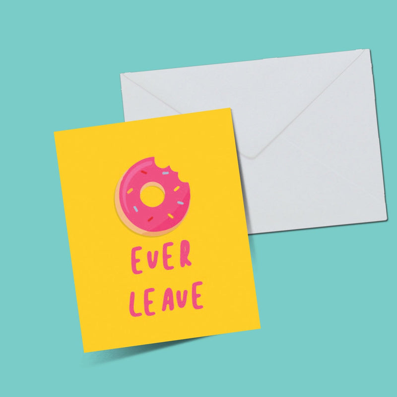 Donut ever leave card - ThePeppyStore