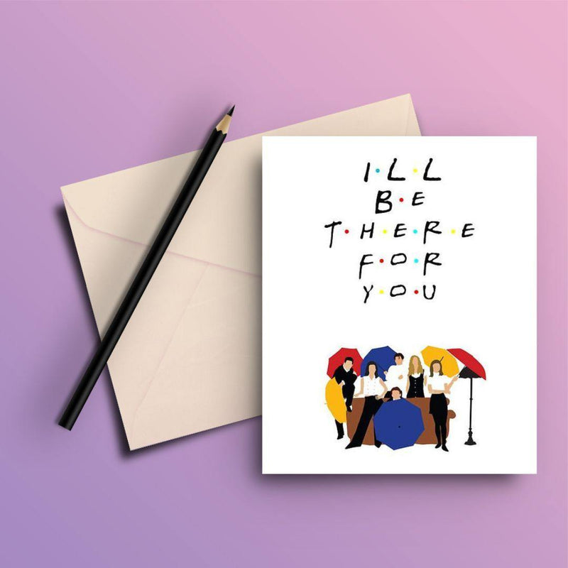 FRIENDS I'LL BE THERE FOR YOU GREETING CARD - ThePeppyStore