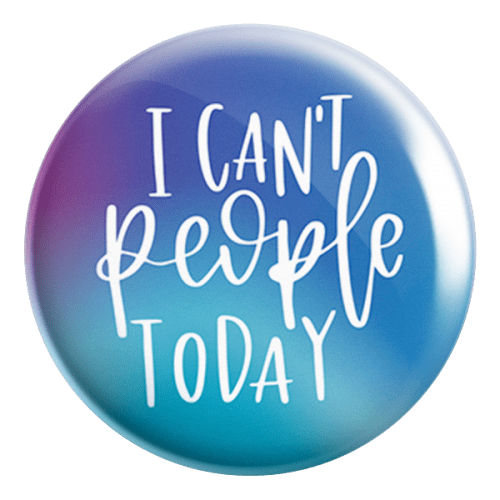 I Can't People Today Badge Magnet - ThePeppyStore