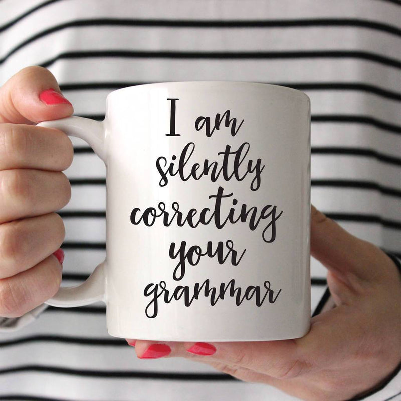 I am Silently Correcting your grammar Coffee Mug - ThePeppyStore