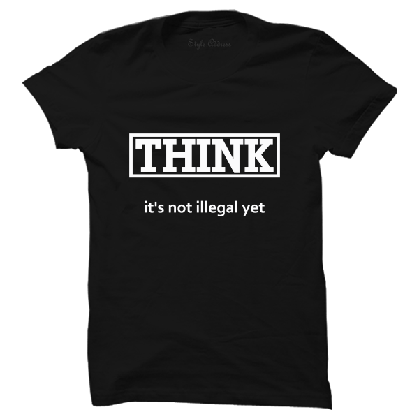Think Its Not Illegal Yet T-shirt - ThePeppyStore