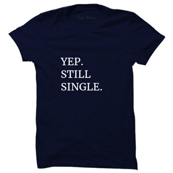 Yep Still Single T-Shirt - ThePeppyStore